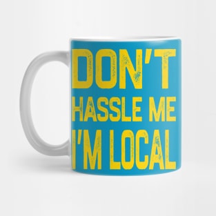 Don’t Hassle Me I’m Local Mug